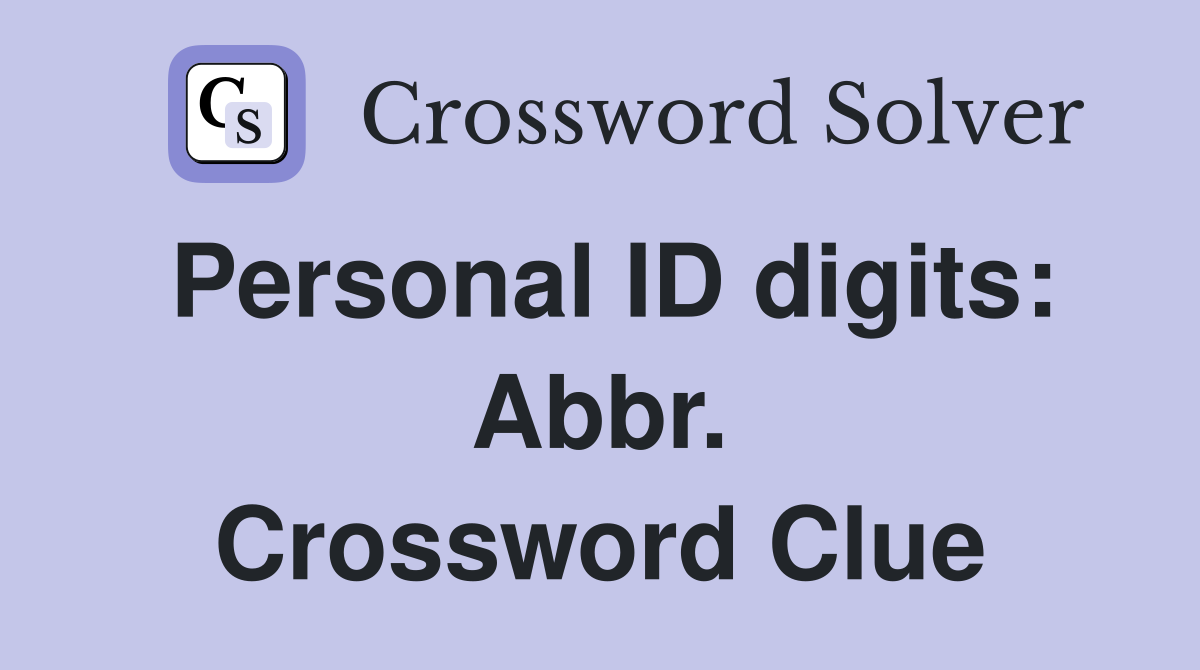 Personal ID digits: Abbr. Crossword Clue