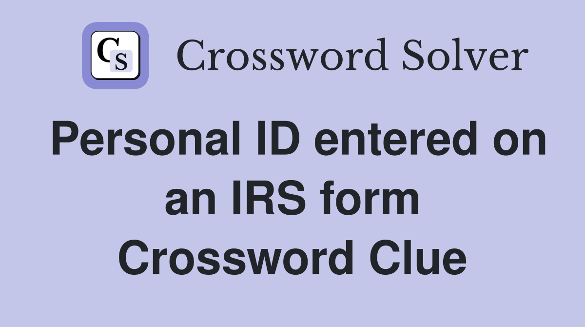 Personal ID entered on an IRS form Crossword Clue