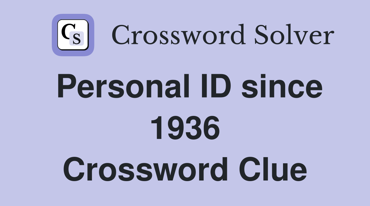 Personal ID since 1936 Crossword Clue