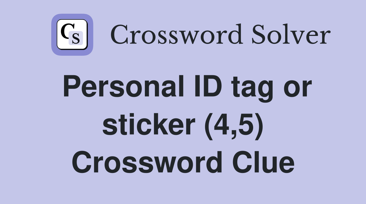 Personal ID tag or sticker (4,5) Crossword Clue