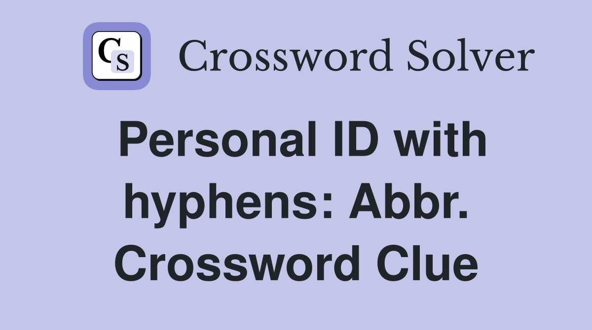 Personal ID with hyphens: Abbr. Crossword Clue
