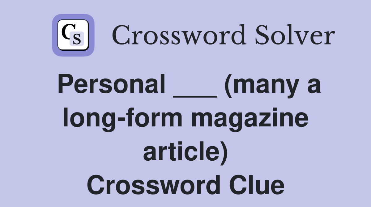 Personal ___ (many a long-form magazine article) Crossword Clue