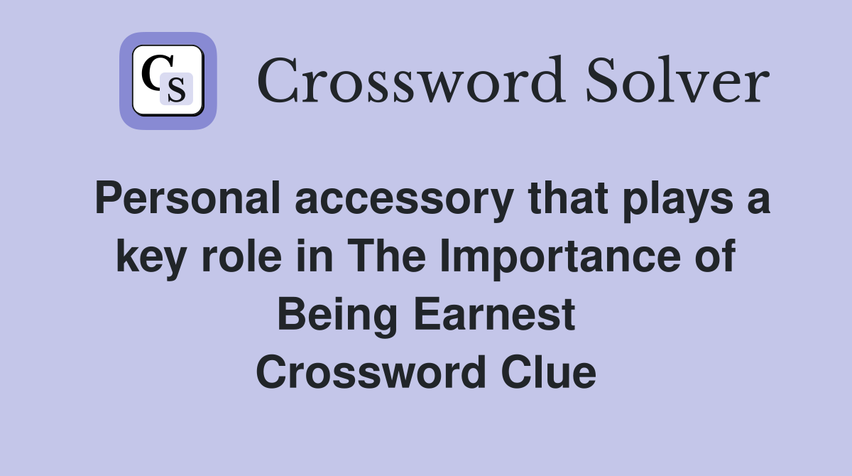 Personal accessory that plays a key role in The Importance of Being Earnest Crossword Clue