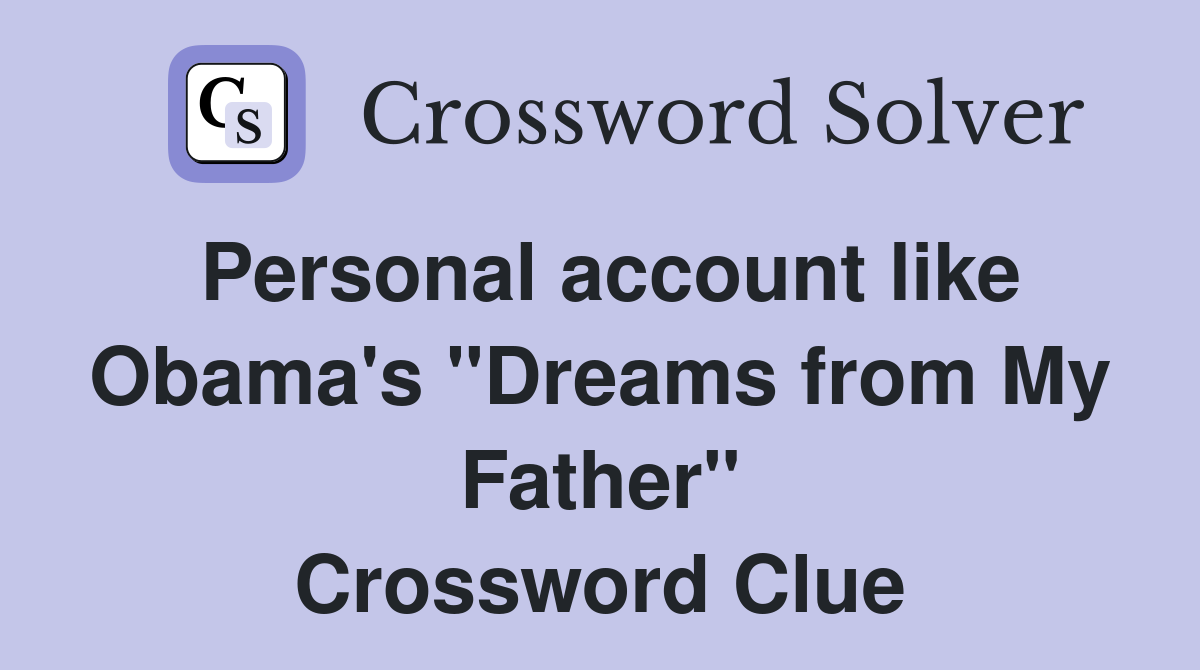 Personal account like Obama's "Dreams from My Father" Crossword Clue
