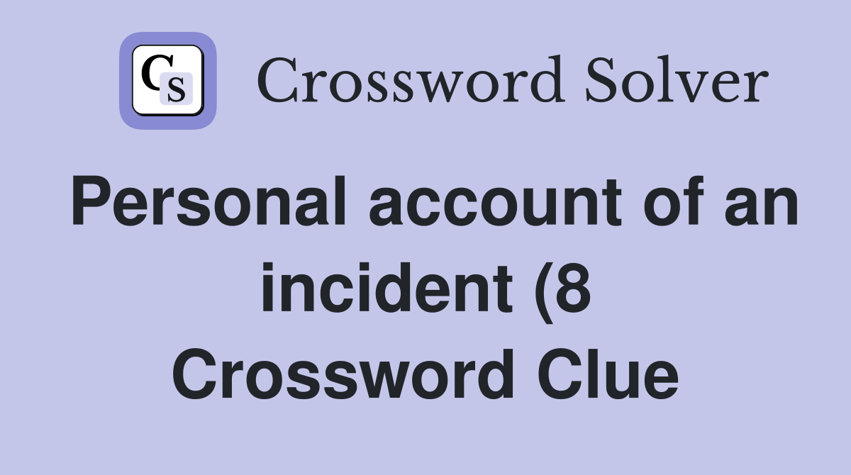 Personal account of an incident (8) Crossword Clue Answers Personal account of an incident (8) Crossword Clue Answers