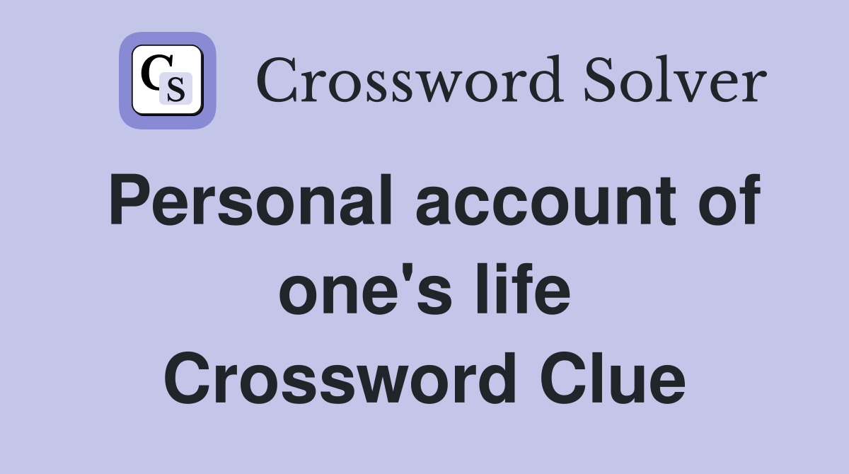 Personal account of one's life Crossword Clue
