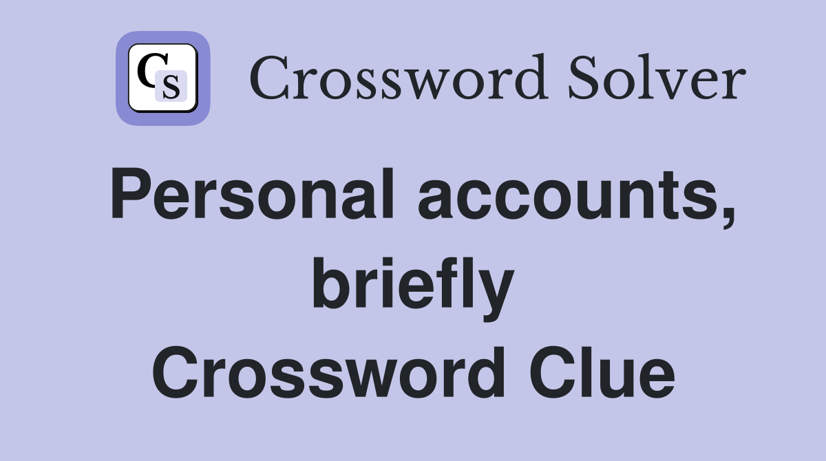 Personal accounts, briefly Crossword Clue