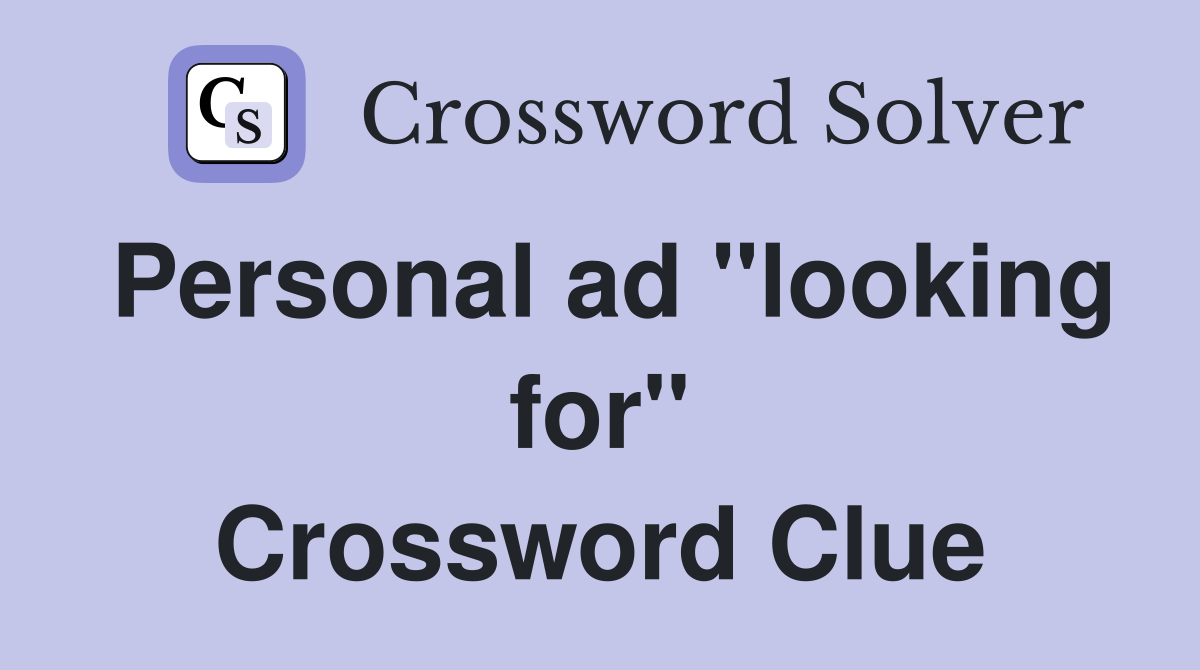 Personal ad "looking for" Crossword Clue