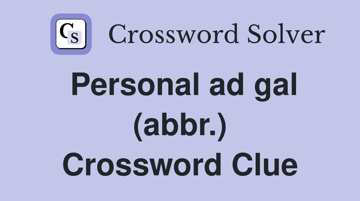 Personal ad gal (abbr.) Crossword Clue