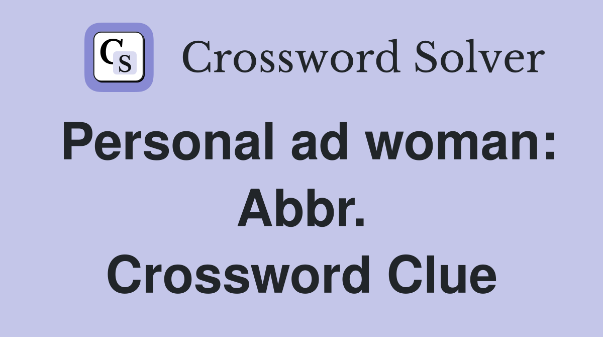 Personal ad woman: Abbr. Crossword Clue
