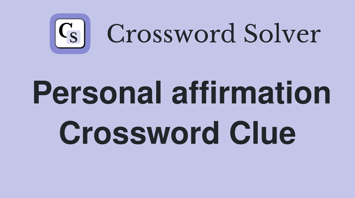 Personal affirmation Crossword Clue