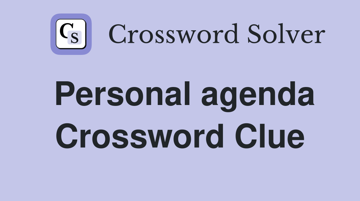 Personal agenda Crossword Clue