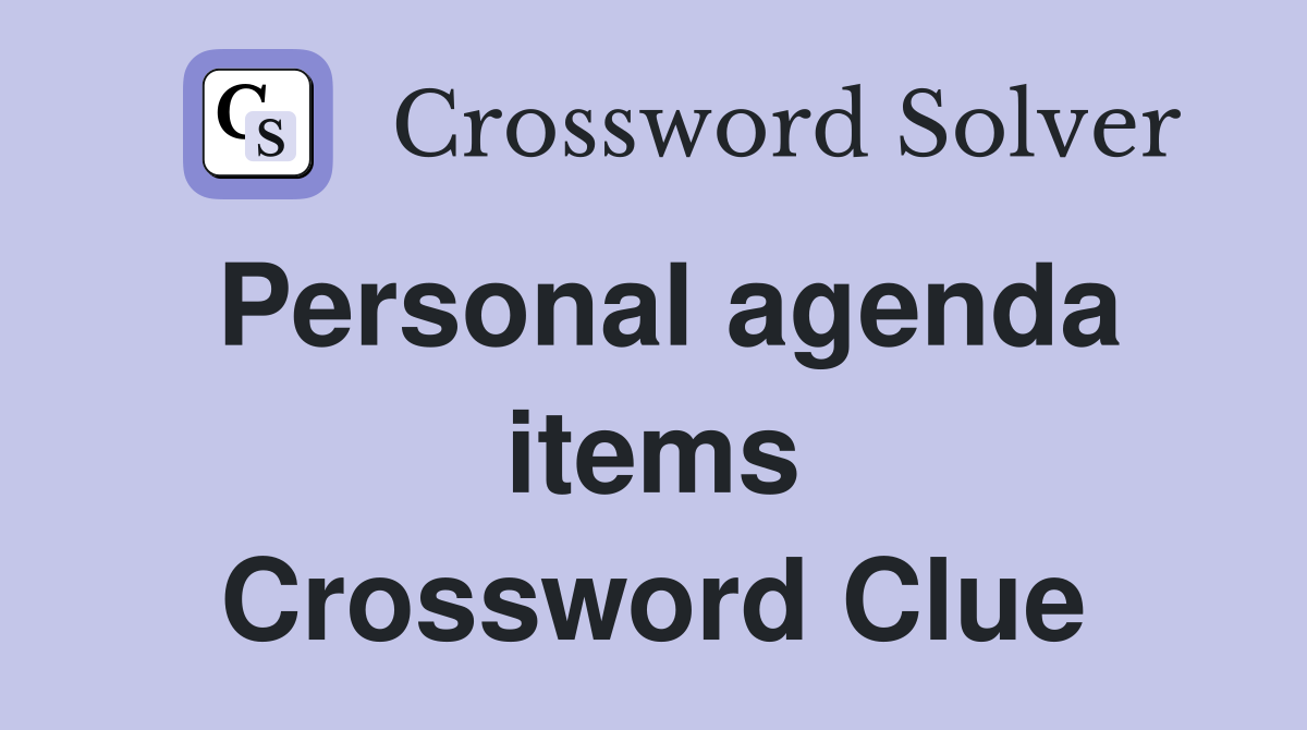 Personal agenda items Crossword Clue