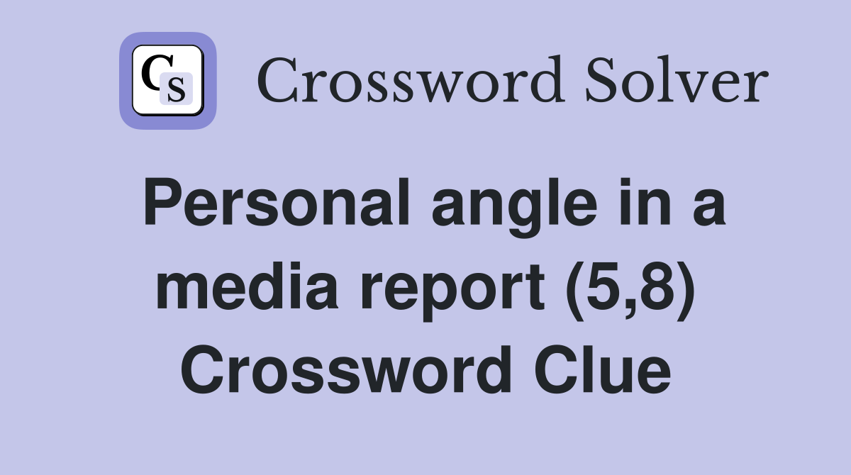 Personal angle in a media report (5,8) Crossword Clue