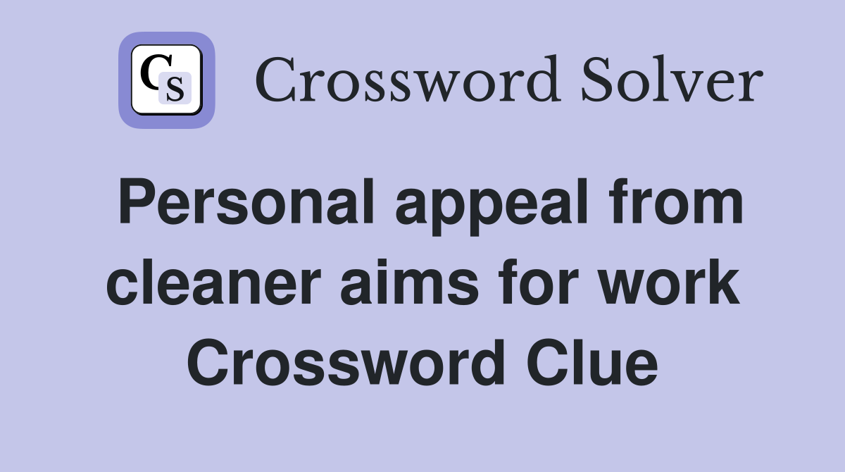 Personal appeal from cleaner aims for work Crossword Clue