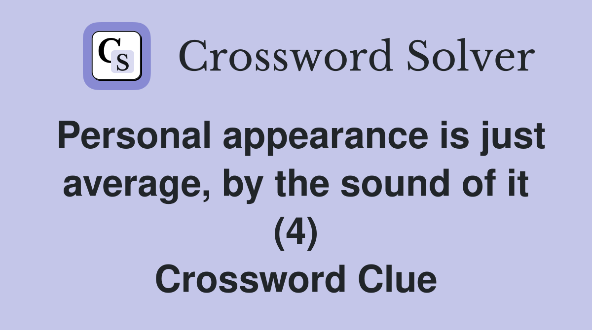 Personal appearance is just average, by the sound of it (4) Crossword Clue