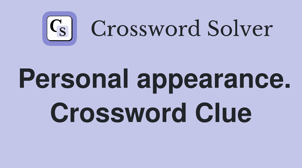 Personal appearance. Crossword Clue