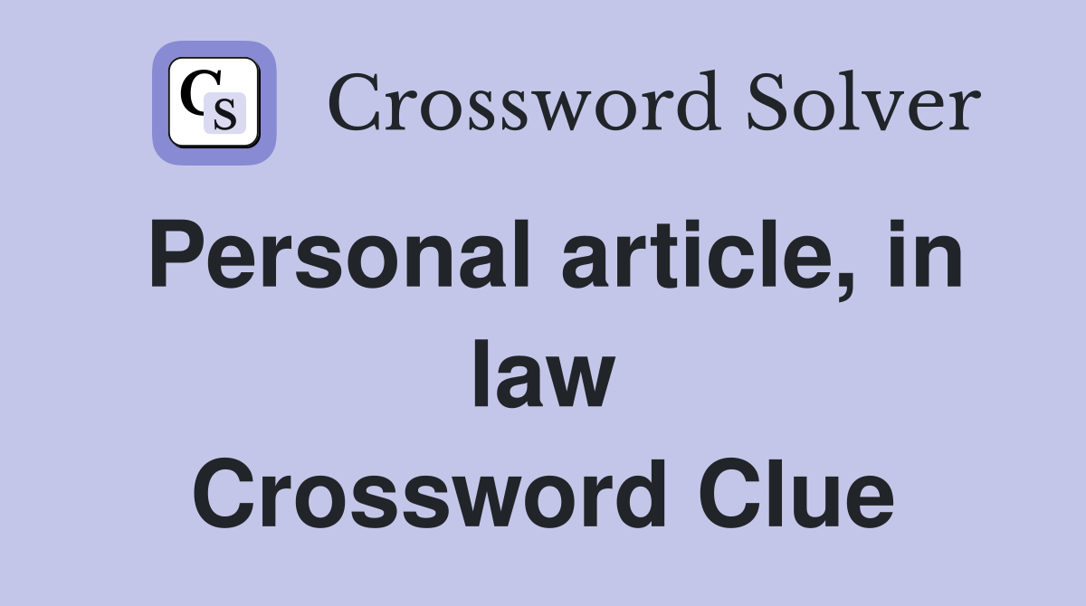 Personal article, in law Crossword Clue