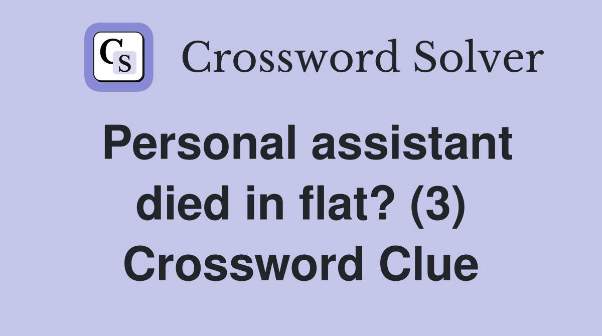 Personal assistant died in flat? (3) Crossword Clue