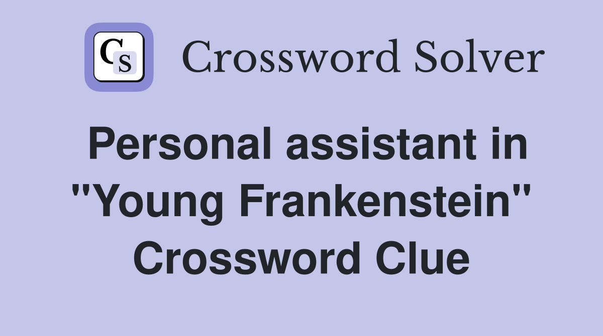 Personal assistant in "Young Frankenstein" Crossword Clue