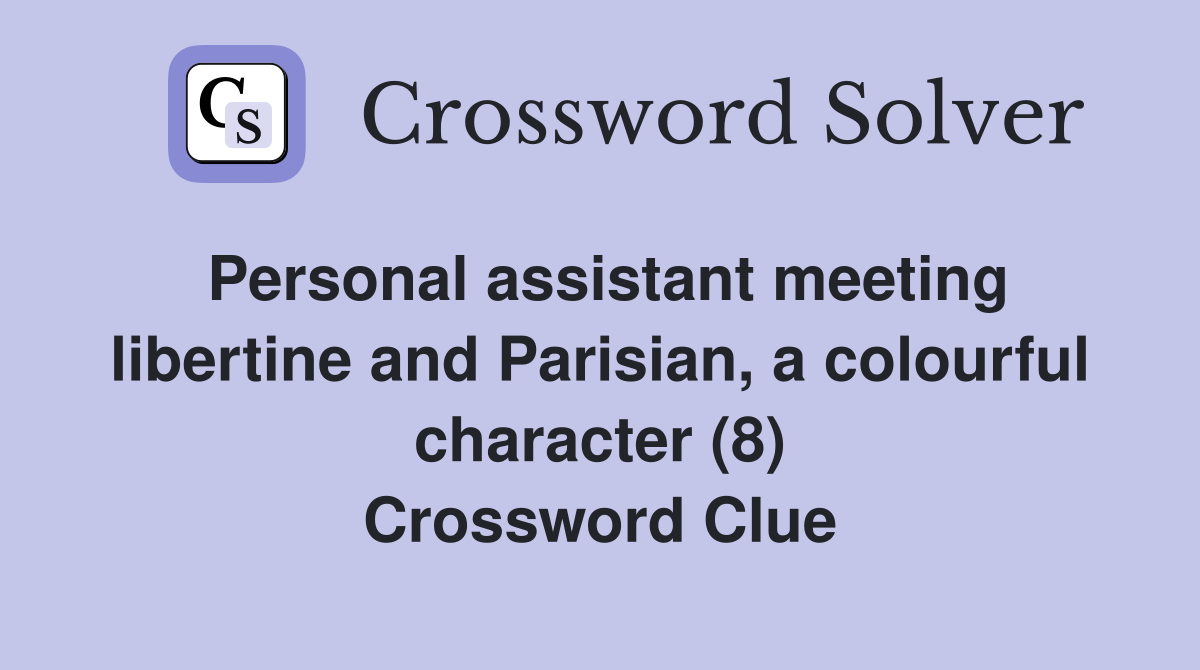 Personal assistant meeting libertine and Parisian, a colourful character (8) Crossword Clue