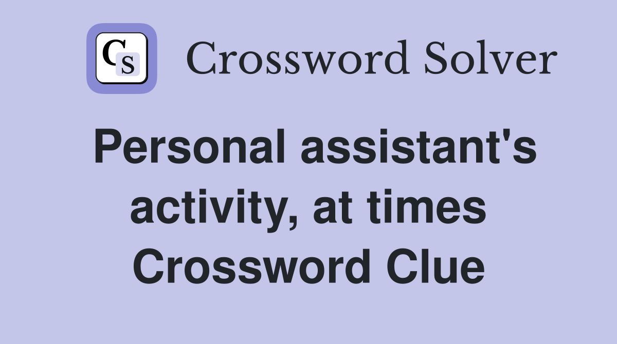 Personal assistant's activity, at times Crossword Clue
