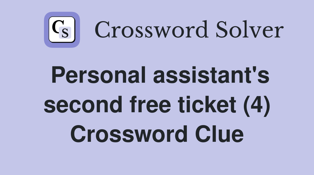 Personal assistant's second free ticket (4) Crossword Clue