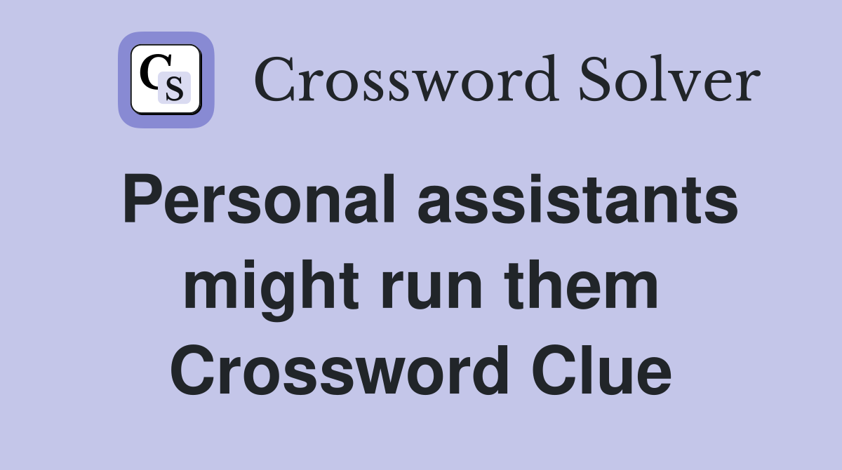 Personal assistants might run them Crossword Clue