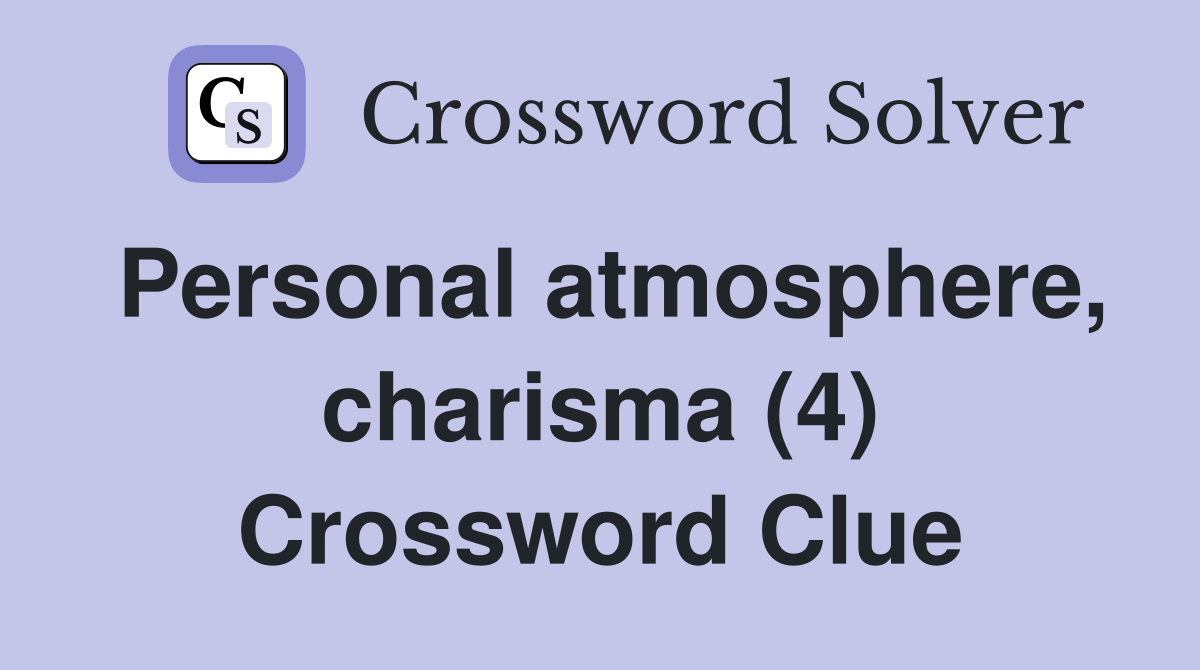 Personal atmosphere, charisma (4) Crossword Clue