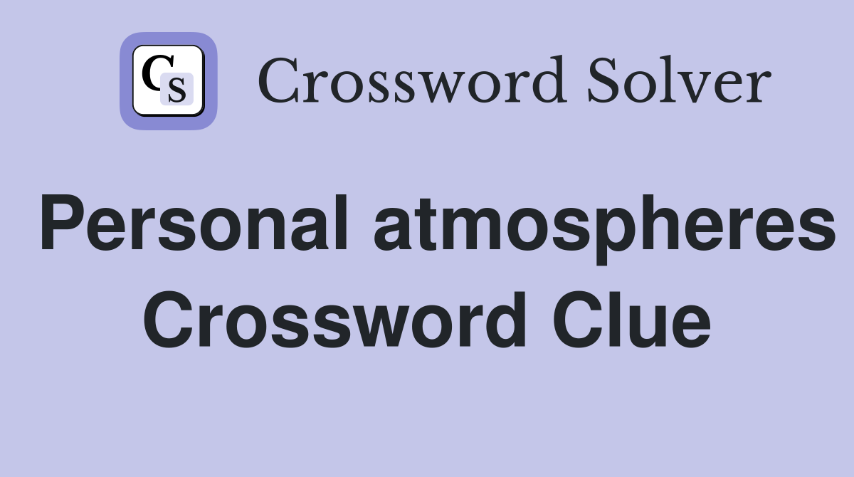 Personal atmospheres Crossword Clue