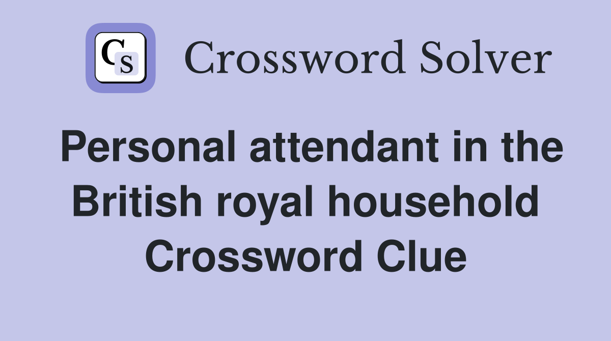 Personal attendant in the British royal household Crossword Clue