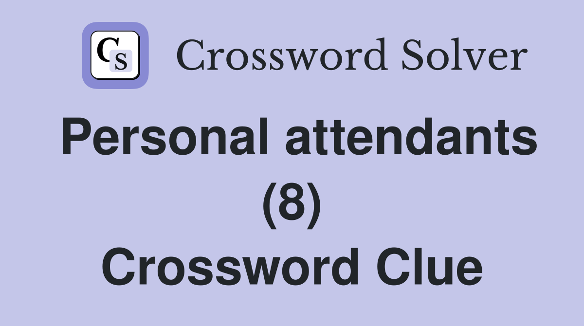 Personal attendants (8) Crossword Clue