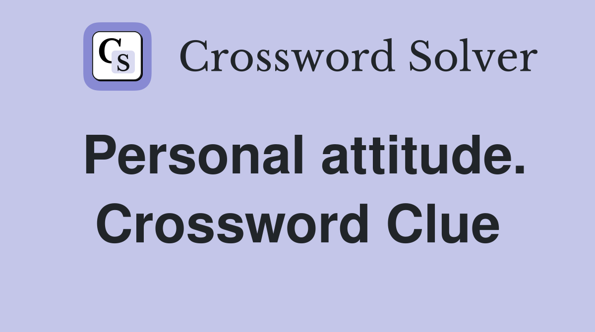 Personal attitude. Crossword Clue