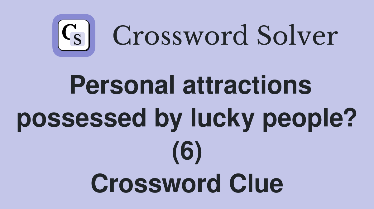 Personal attractions possessed by lucky people? (6) Crossword Clue