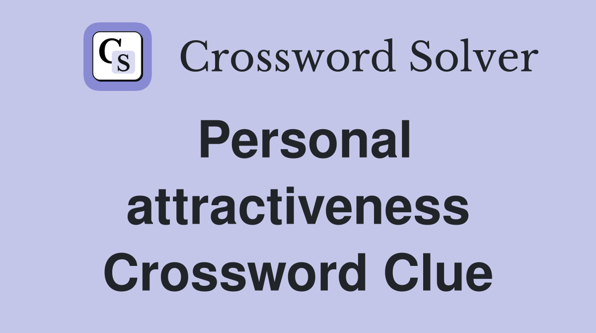 Personal attractiveness Crossword Clue