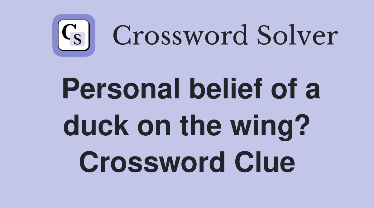Personal belief of a duck on the wing? Crossword Clue