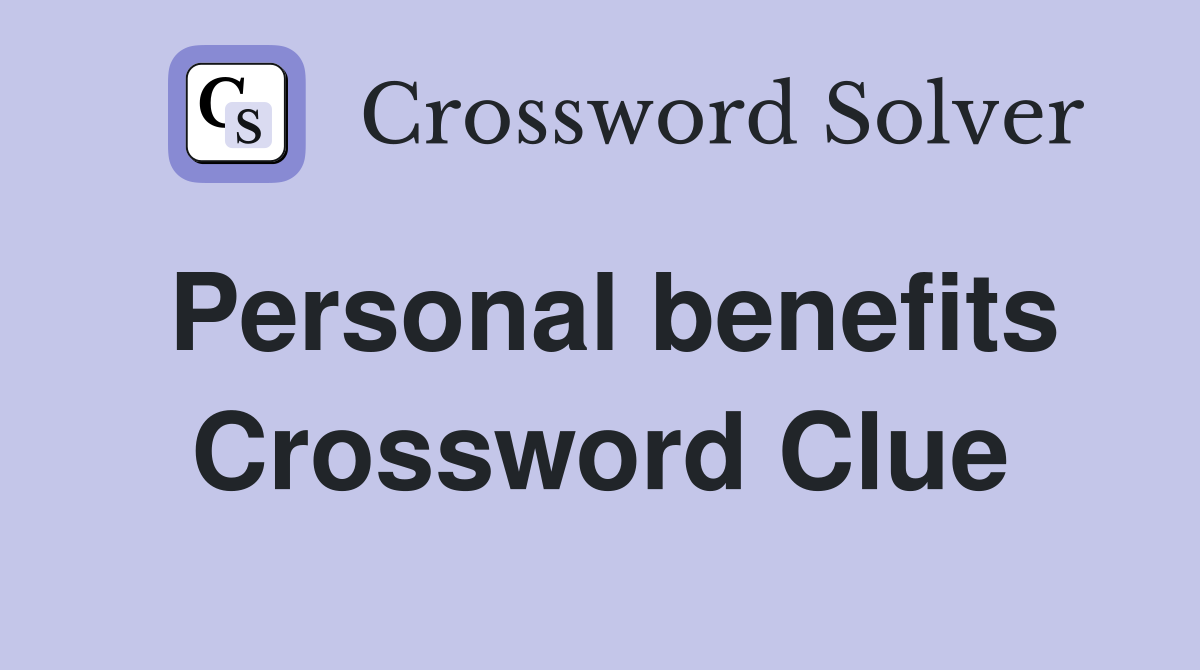 Personal benefits Crossword Clue