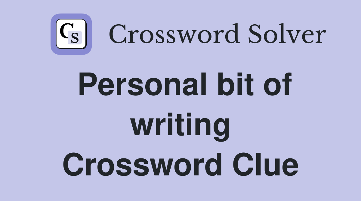 Personal bit of writing Crossword Clue