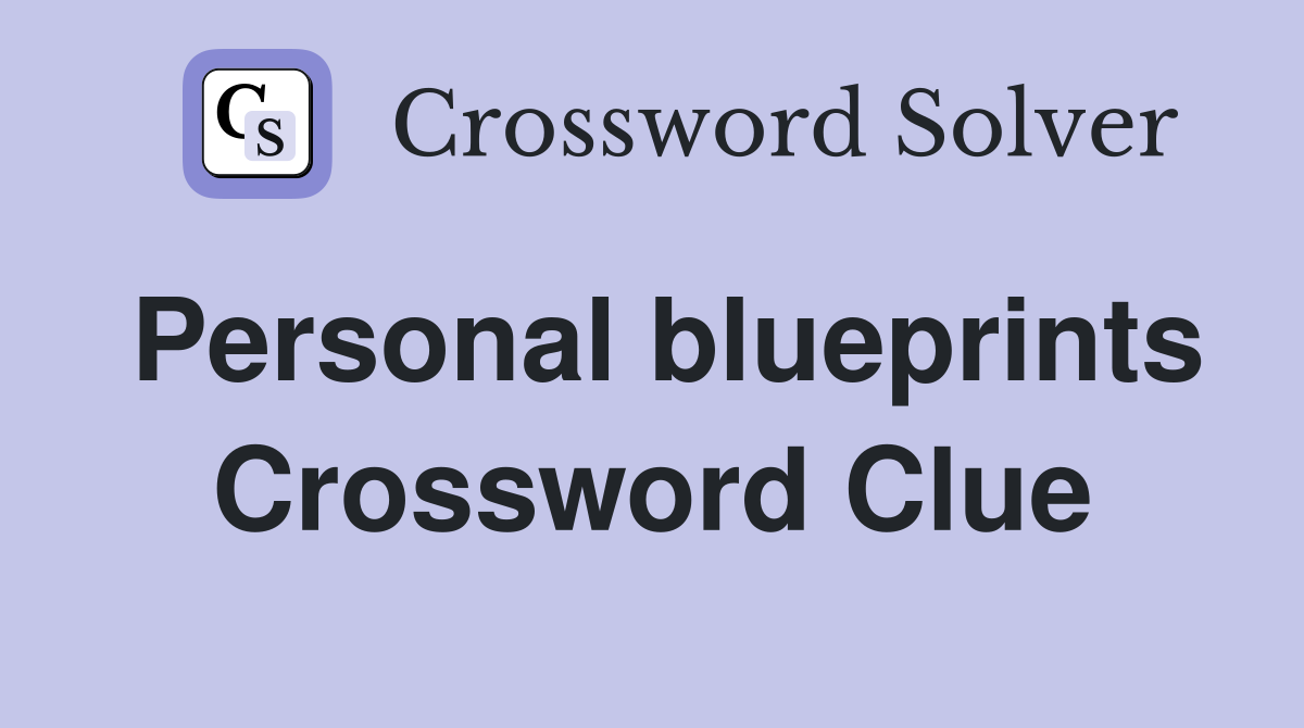 Personal blueprints Crossword Clue