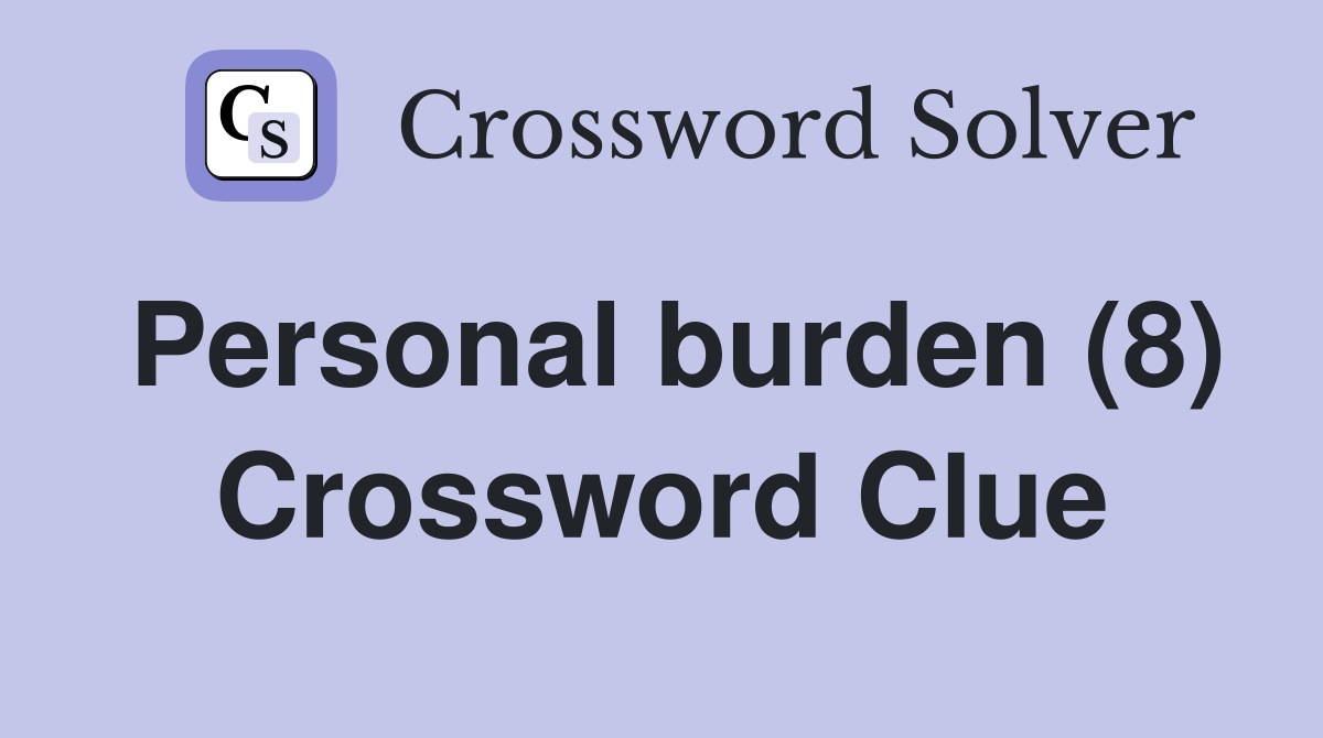 Personal burden (8) Crossword Clue