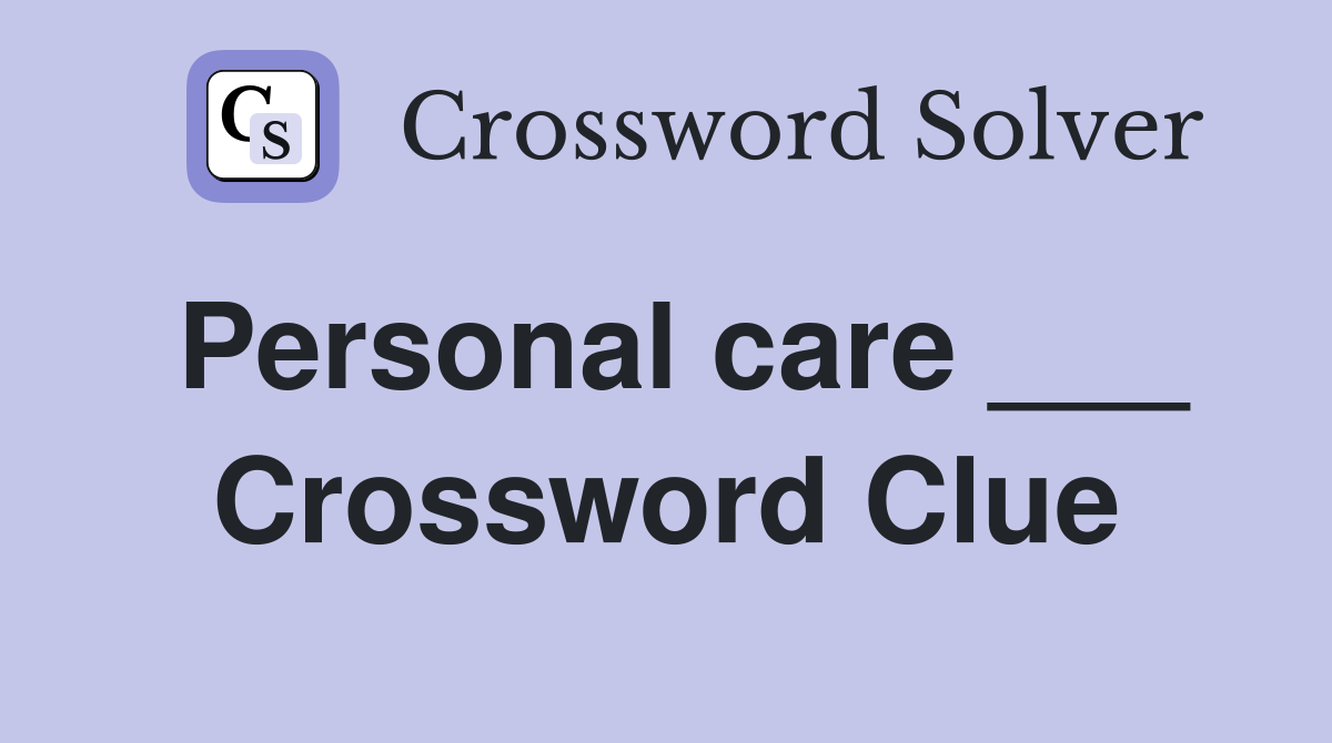Personal care ___ Crossword Clue