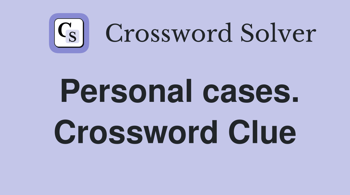 Personal cases. Crossword Clue