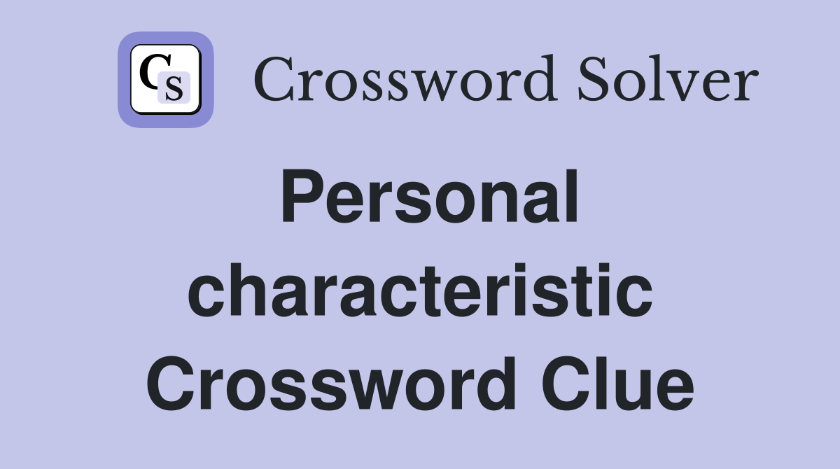 Personal characteristic Crossword Clue