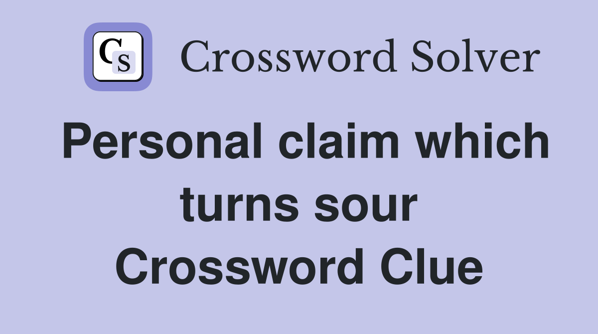 Personal claim which turns sour Crossword Clue