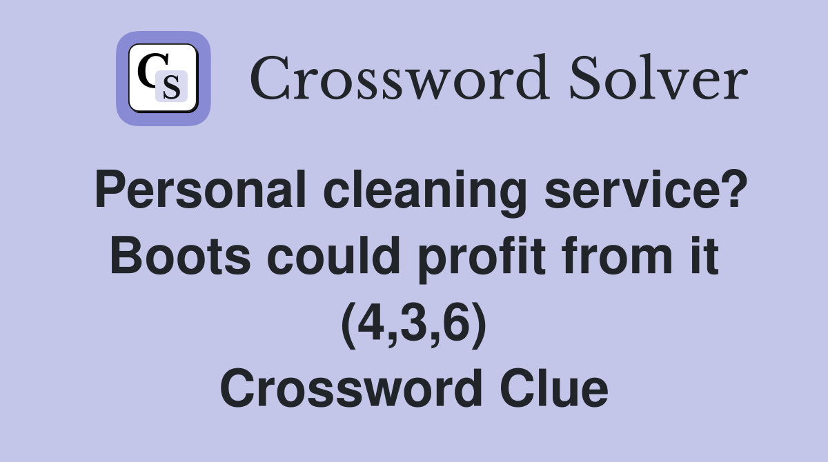 Personal cleaning service? Boots could profit from it (4,3,6) Crossword Clue