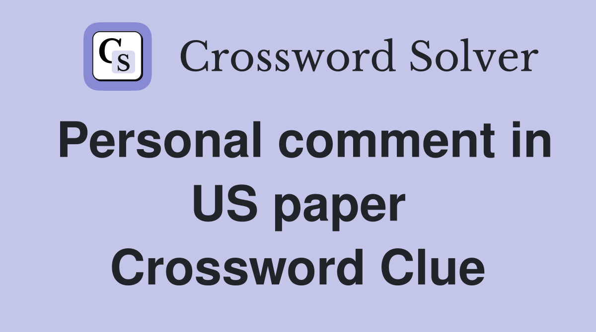 Personal comment in US paper Crossword Clue