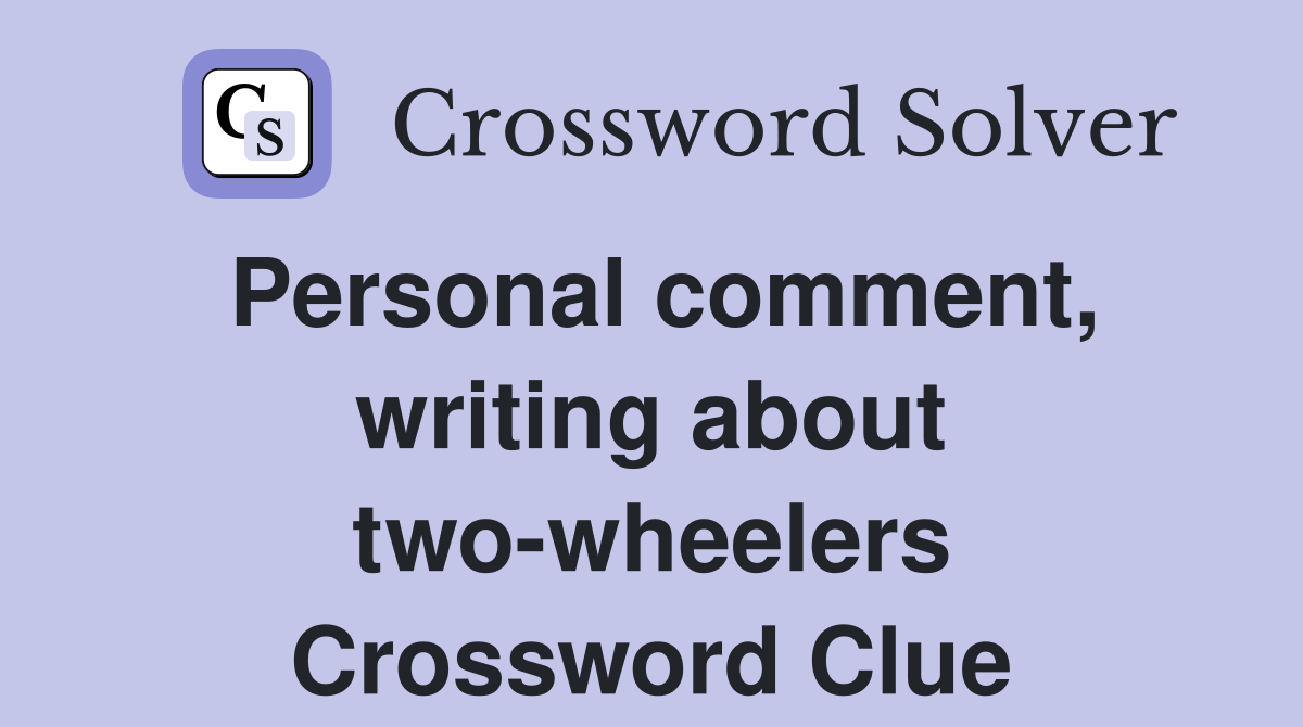 Personal comment, writing about two-wheelers Crossword Clue