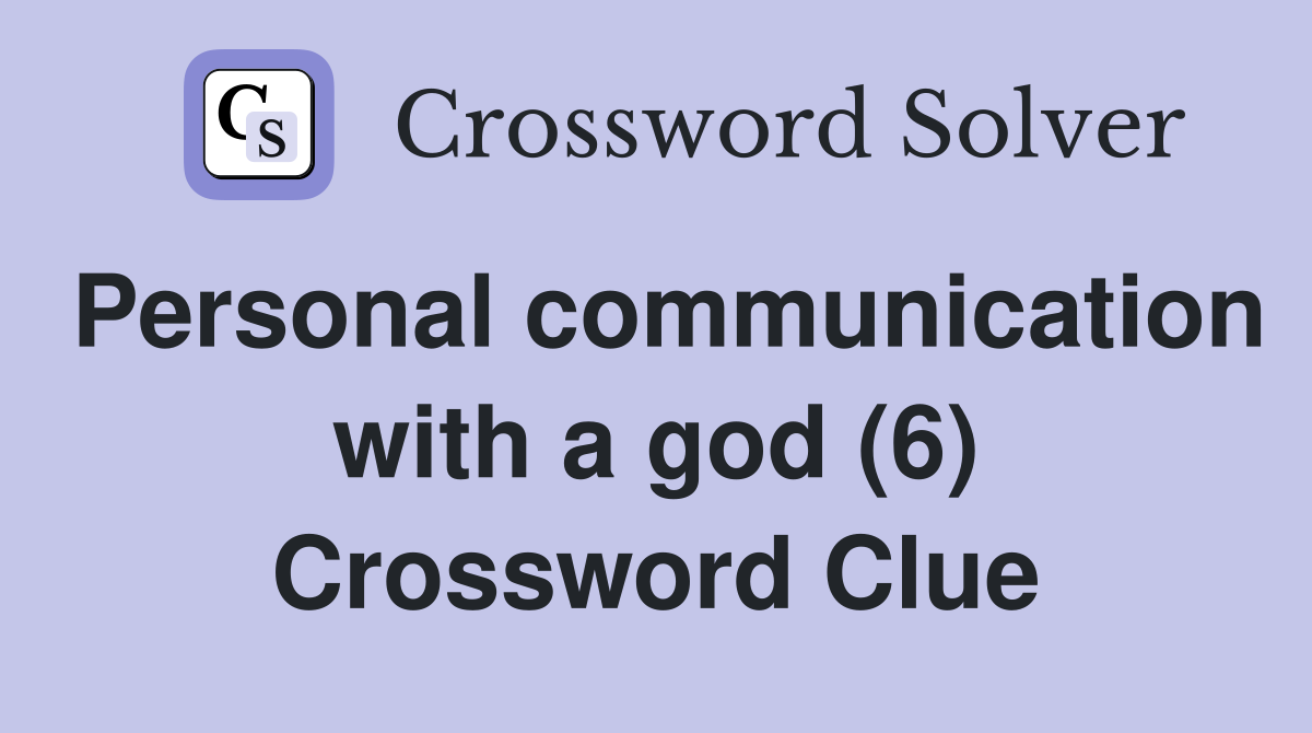 Personal communication with a god (6) Crossword Clue