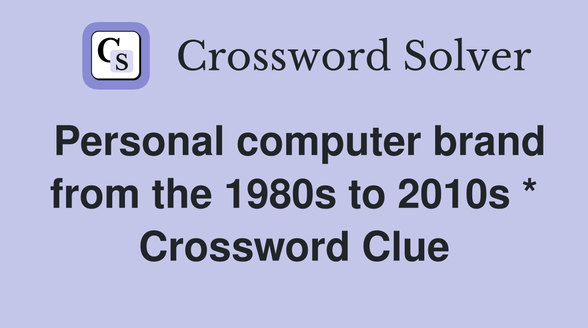 Personal computer brand from the 1980s to 2010s * Crossword Clue
