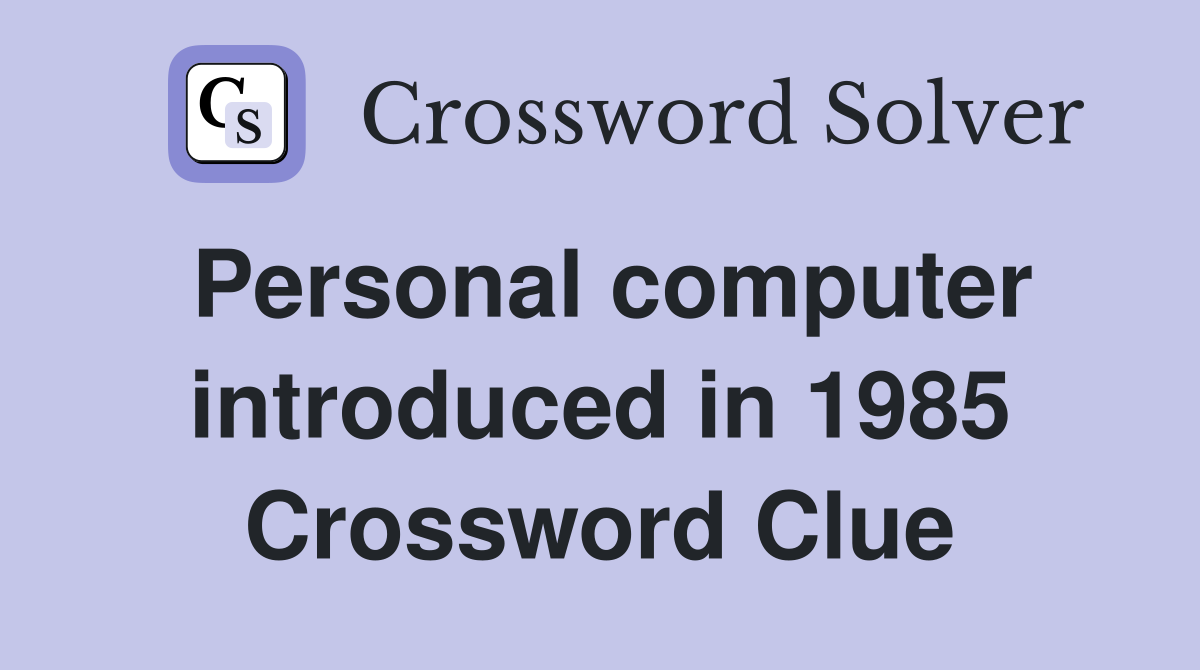 Personal computer introduced in 1985 Crossword Clue